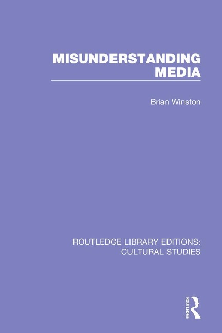 Misunderstanding Media - Brian Winston