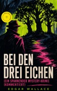 Cover-Bild zum Titel 'Bei den drei Eichen (Ein spannender Mystery-Krimi) (Kommentiert)' von 'Edgar Wallace'
