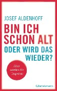 Bin ich schon alt - oder wird das wieder? - Josef Aldenhoff