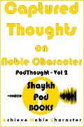 Cover-Bild zum Titel 'Captured Thoughts on Noble Character (PodThought, #2)' von 'ShaykhPod Books'