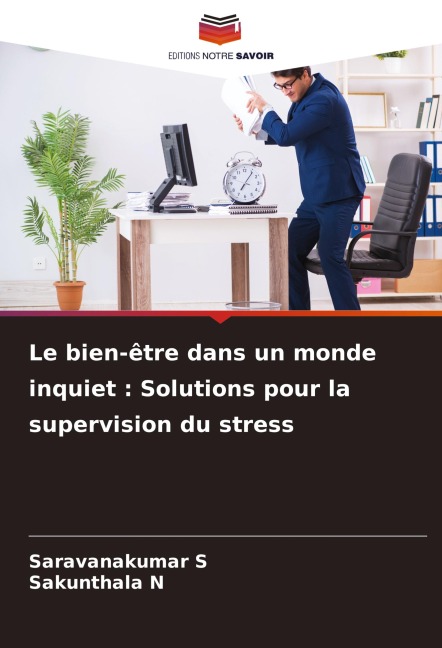 Le bien-être dans un monde inquiet : Solutions pour la supervision du stress - Saravanakumar S, Sakunthala N