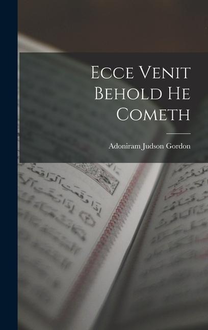 Ecce Venit Behold He Cometh - Adoniram Judson Gordon