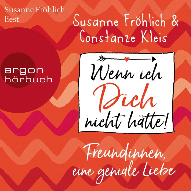 Wenn ich Dich nicht hätte! Freundinnen, eine geniale Liebe - Susanne Fröhlich, Constanze Kleis