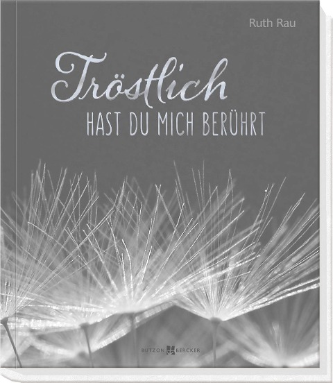 Tröstlich hast du mich berührt - Ruth Rau