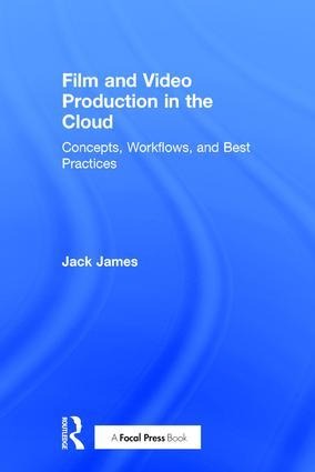 Film and Video Production in the Cloud - Jack James