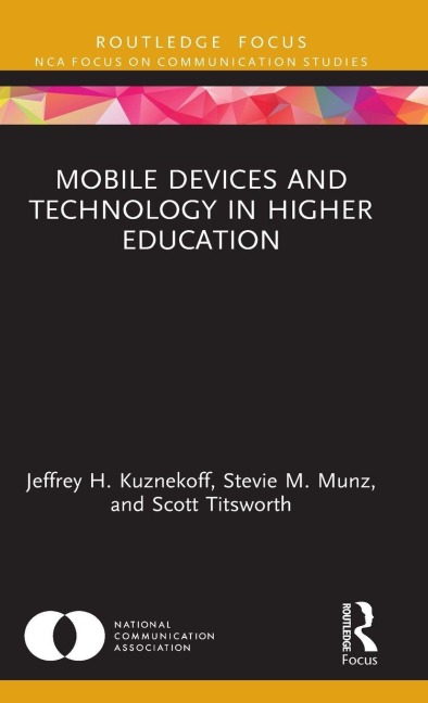 Mobile Devices and Technology in Higher Education - Jeffrey H. Kuznekoff, Scott Titsworth, Stevie M. Munz