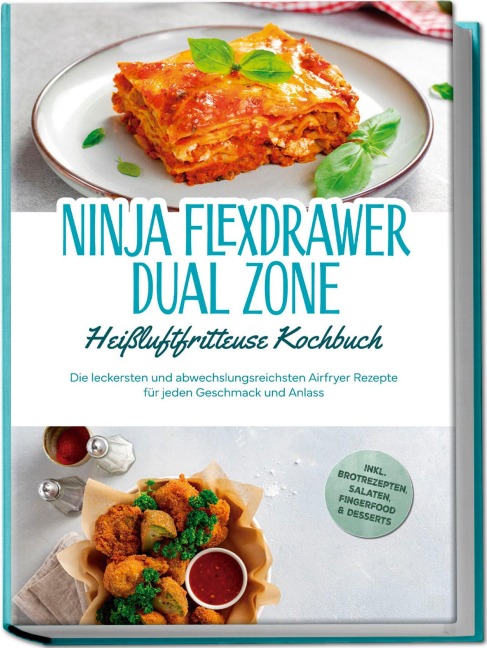 Ninja FlexDrawer Dual Zone Heißluftfritteuse Kochbuch: Die leckersten und abwechslungsreichsten Airfryer Rezepte für jeden Geschmack und Anlass - inkl. Brotrezepten, Salaten, Fingerfood & Desserts - Carlotta Auerbach
