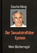 Cover-Bild zum Titel 'Der Sexualstraftäter Epstein' von 'Sascha König'