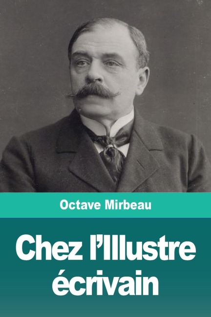 Chez l'Illustre écrivain - Octave Mirbeau