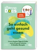 Die Ernährungs-Docs - So einfach geht gesund essen - Matthias Riedl, Viola Andresen, Jörn Klasen, Silja Schäfer
