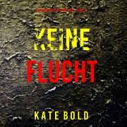 Cover-Bild zum Titel 'Keine Flucht (Ein Nora Price FBI-Thriller ¿ Band 3)' von 'Kate Bold'