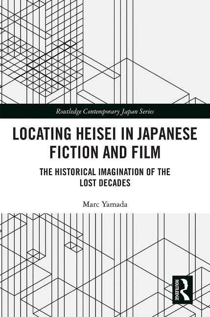 Locating Heisei in Japanese Fiction and Film - Marc Yamada