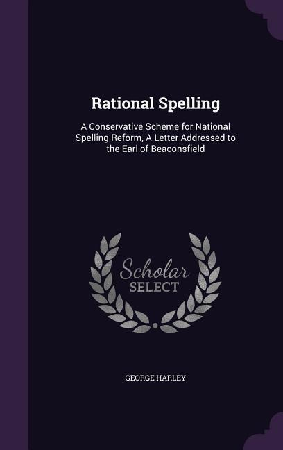 Rational Spelling - George Harley