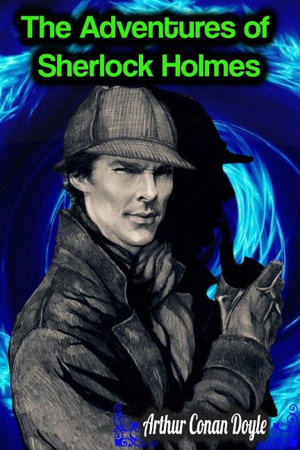The Adventures of Sherlock Holmes - Arthur Conan Doyle - Arthur Conan Doyle