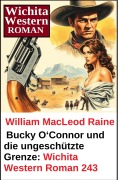 Cover-Bild zum Titel 'Bucky O'Connor und die ungeschützte Grenze: Wichita Western Roman 243' von 'William Macleod Raine'