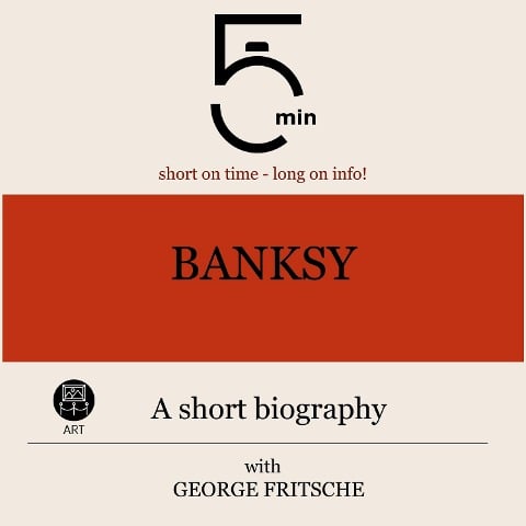 Banksy: A short biography - George Fritsche, Minute Biographies, Minutes