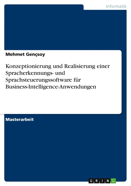 Konzeptionierung und Realisierung einer Spracherkennungs- und Sprachsteuerungssoftware für Business-Intelligence-Anwendungen - Mehmet Gençsoy
