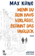 Cover-Bild zum Titel 'Wenn du dein Haus verlässt, beginnt das Unglück' von 'Max Küng'