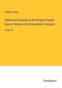 Cover-Bild zum Titel 'Histoire du Consulat et de l'Empire Faisant Suite à l'Histoire de la Révolution Française' von 'Adolphe Thiers'