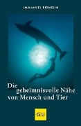 Die geheimnisvolle Nähe von Mensch und Tier - Immanuel Birmelin