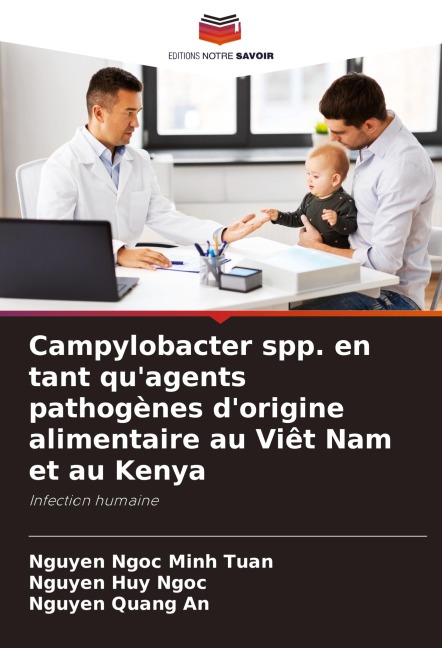 Campylobacter spp. en tant qu'agents pathogènes d'origine alimentaire au Viêt Nam et au Kenya - Nguyen Ngoc Minh Tuan, Nguyen Huy Ngoc, Nguyen Quang An