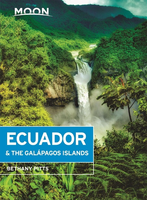 Moon Ecuador & the Galapagos Islands (Seventh Edition) - Bethany Pitts