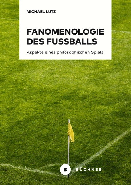 Fanomenologie des Fußballs - Michael Lutz