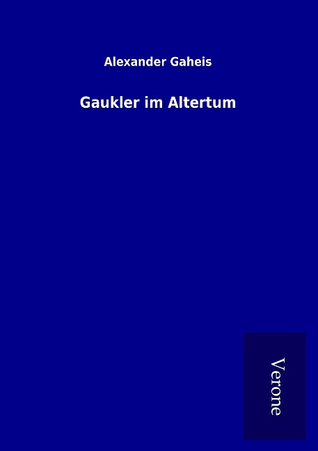 Gaukler im Altertum - Alexander Gaheis