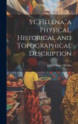 Cover-Bild zum Titel 'St. Helena, a Physical, Historical and Topographical Description' von 'John Charles Melliss'