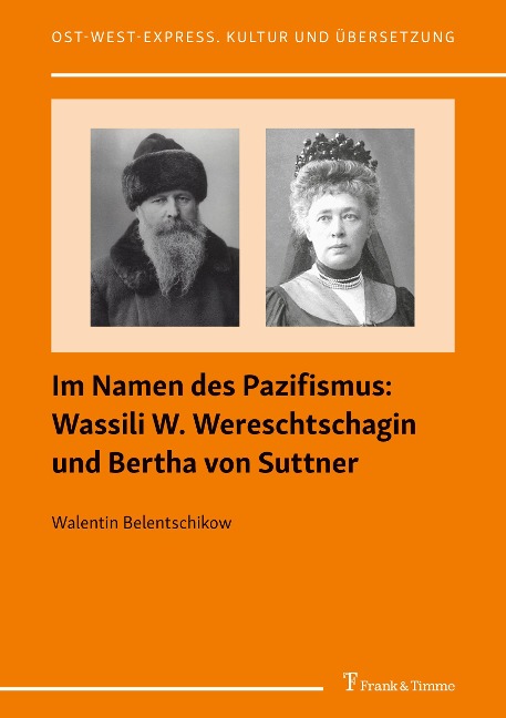 Im Namen des Pazifismus: Wassili W. Wereschtschagin und Bertha von Suttner - Walentin Belentschikow