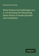 Cover-Bild zum Titel 'Kleine Romane und Erzählungen von A. von Sternberg Die Übersetzung dieses Werkes in fremde Sprachen wird vorbehalten' von 'Alexander Sternberg'