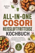 Cover-Bild zum Titel 'All-in-One Cosori Heißluftfritteuse Kochbuch: Die leckersten, knusprigsten & alltagstauglichsten Airfryer Rezepte für alle Modelle - einfach & zeitsparend für jeden Tag - inkl. 5 Bonus-E-Books' von 'Joahnne Marx'