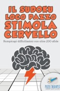 Cover-Bild zum Titel 'Il Sudoku Loco pazzo stimola cervello | Rompicapi difficilissimi con oltre 200 sfide' von 'Puzzle Therapist'