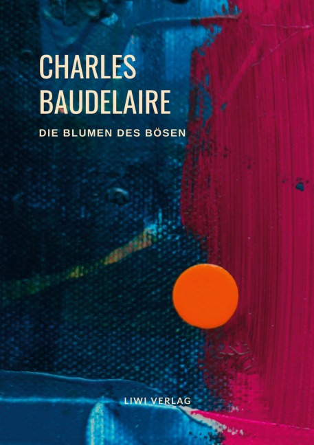 Charles Baudelaire - Die Blumen des Bösen (Les Fleurs du Mal) - Charles Baudelaire