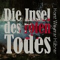 Die Insel des roten Todes (Ungekürzt) - Horst Weymar Hübner