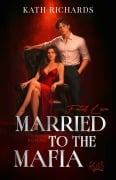 Cover-Bild zum Titel 'Married to the Mafia - Fatal Love' von 'Kath Richards'