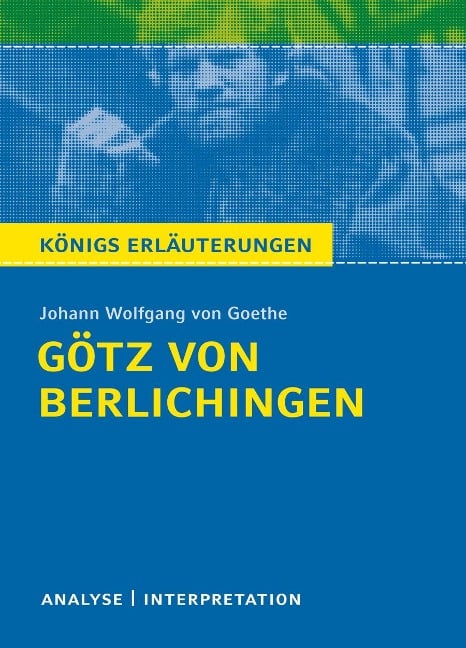 Götz von Berlichingen von Goethe - Königs Erläuterungen. - Johann Wolfgang Goethe