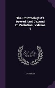 The Entomologist's Record And Journal Of Variation, Volume 7 - Anonymous