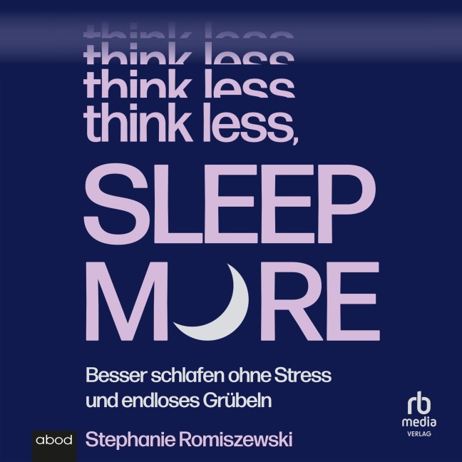 Think Less, Sleep More - Stephanie Romiszewski