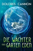 Cover-Bild zum Titel 'Die Wächter Des Garten Eden' von 'Dolores Cannon'