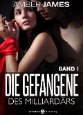 Cover-Bild zum Titel 'Die Gefangene des Milliardärs - band 1' von 'Amber James'