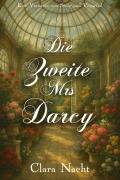 Cover-Bild zum Titel 'Die Zweite Mrs. Darcy: Eine Variation von Stolz und Vorurteil' von 'Clara Nacht'