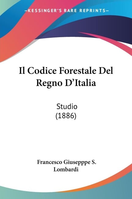 Il Codice Forestale Del Regno D'Italia - Francesco Giusepppe S. Lombardi