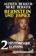 Bernstein und Papier: 2 historische Romane - Alfred Bekker