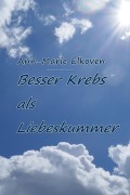 Cover-Bild zum Titel 'Besser Krebs als Liebeskummer' von 'Ann-Marie Elkoven'