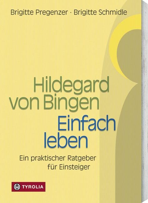 Hildegard von Bingen. Einfach Leben - Brigitte Pregenzer, Brigitte Schmidle