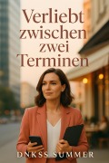 Cover-Bild zum Titel 'Verliebt Zwischen Zwei Terminen' von 'Dnkss Summer'
