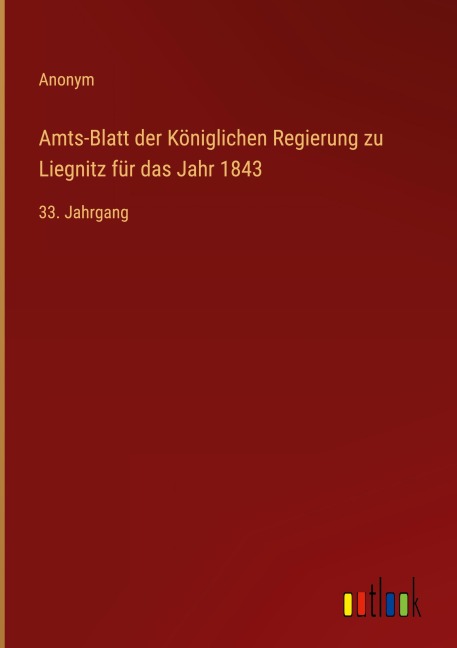 Amts-Blatt der Königlichen Regierung zu Liegnitz für das Jahr 1843 - Anonym
