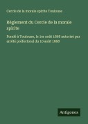 Cover-Bild zum Titel 'Règlement du Cercle de la morale spirite' von 'Cercle de la morale spirite Toulouse'