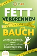 FETT VERBRENNEN AM BAUCH: Das Bauch-weg-Programm für überwältigende Abnehmerfolge in Rekordzeit inkl. Ernährungsplan und Rezepte - Stoffwechsel auf Hochtouren bringen und gezielt Bauchfett loswerden - Fit Life